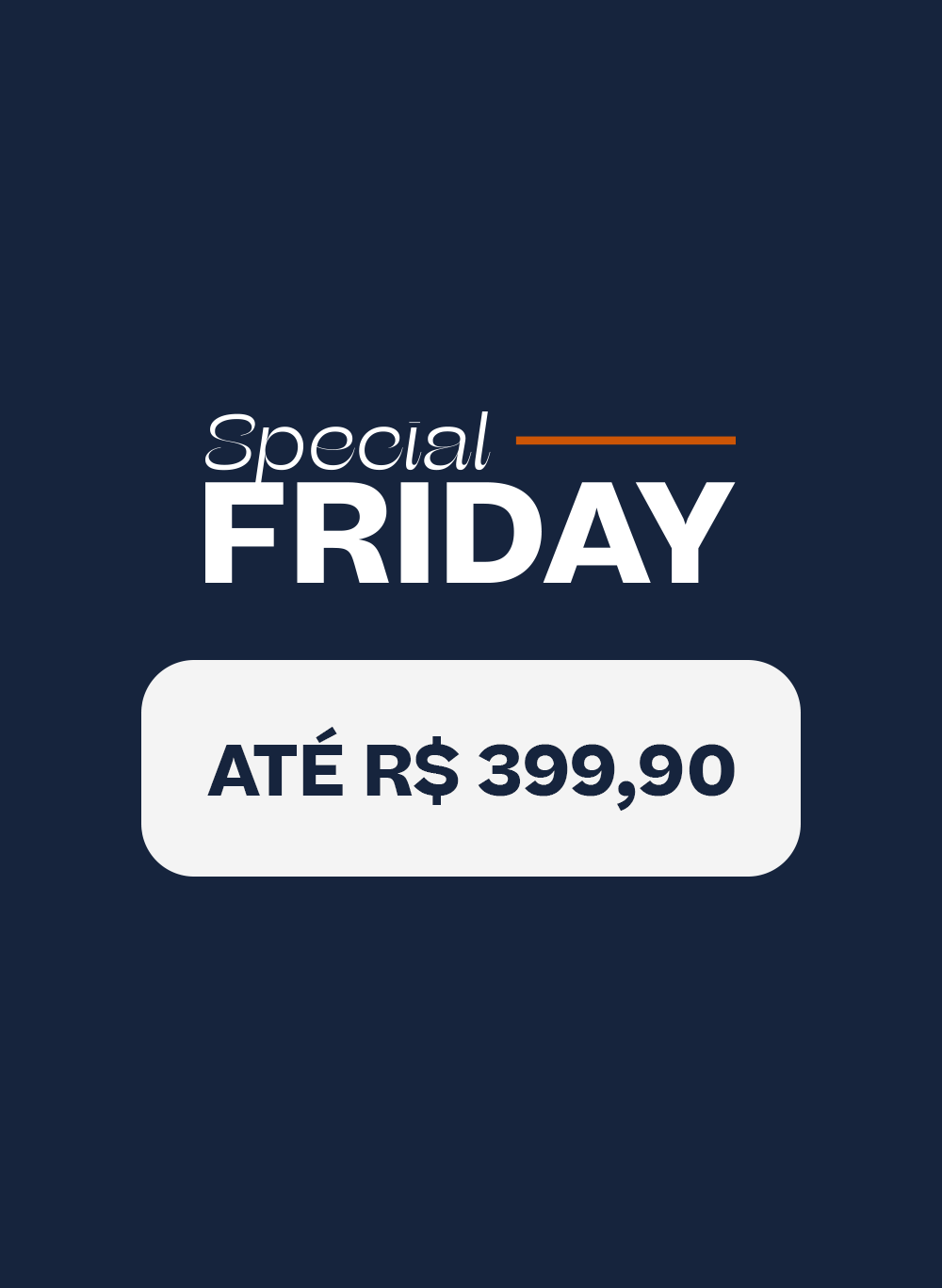 Special Friday Até R$ 399
